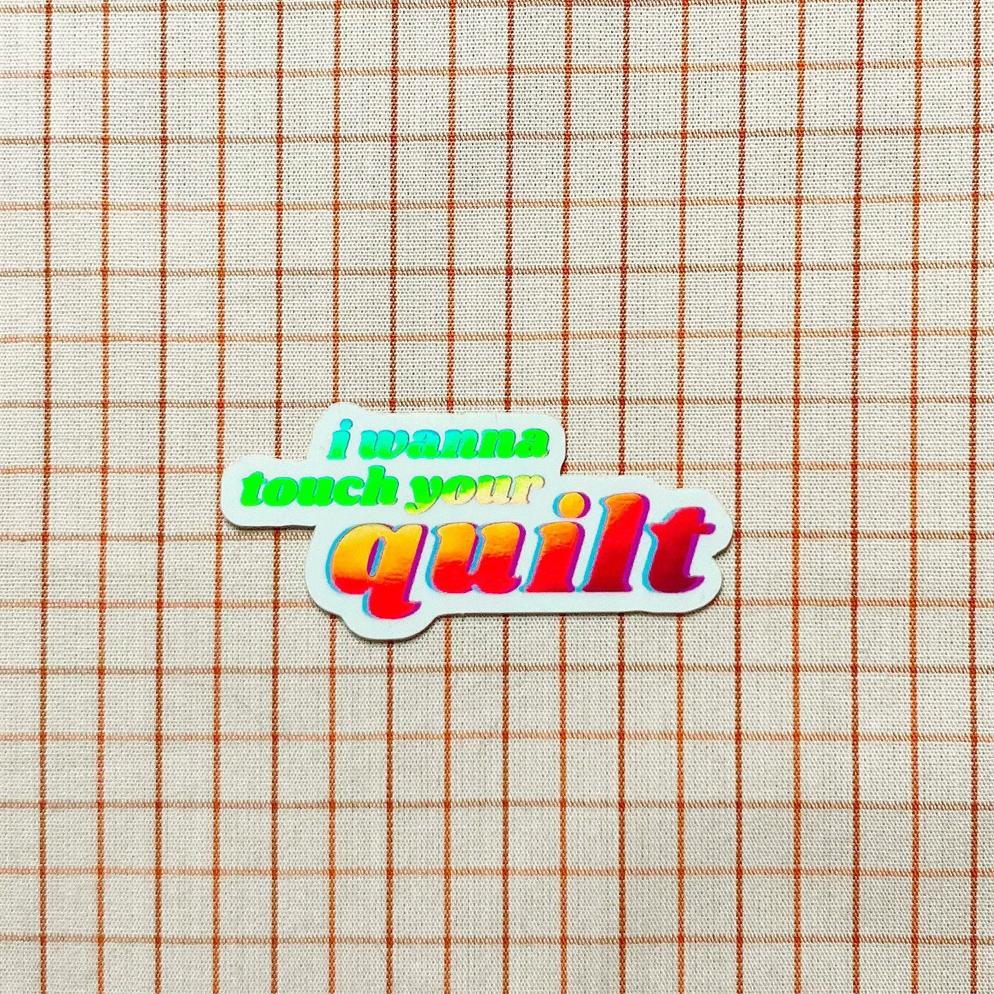 I wanna touch your quilt! - sewing and quilting vinyl holographic sticker